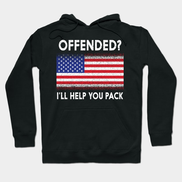 'Offended? I'll Help You Pack' Political Hoodie by ourwackyhome